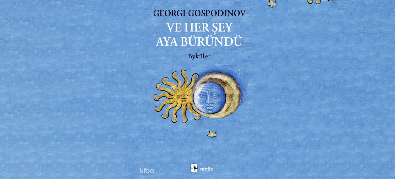 Ve Her Şey Aya Büründü: Eski ve yeni Gospodinov