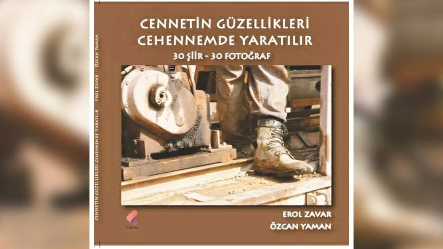 Erol Zavar'ın şiirleri ve Özcan Yaman'ın fotoğraflarından oluşan "Cennetin Güzellikleri Cehennemde Yaratılır" kitabı