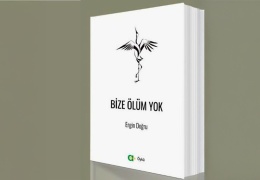 “Bize ölüm yok”