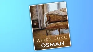 Ayfer Tunç'un güvenilmez anlatıcısı ve Osman