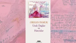 Pamuk'tan Uzak Dağlar ve Hatıralar