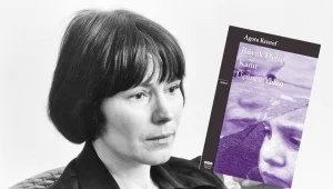 Hüzünlü bir yalancı: Agota Kristof