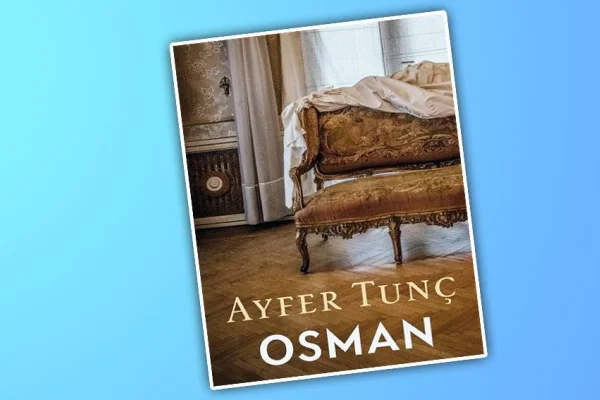 Ayfer Tunç'un güvenilmez anlatıcısı ve Osman