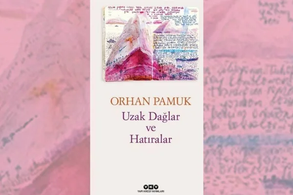 Pamuk'tan Uzak Dağlar ve Hatıralar