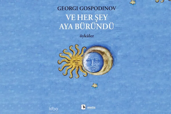 Ve Her Şey Aya Büründü: Eski ve yeni Gospodinov