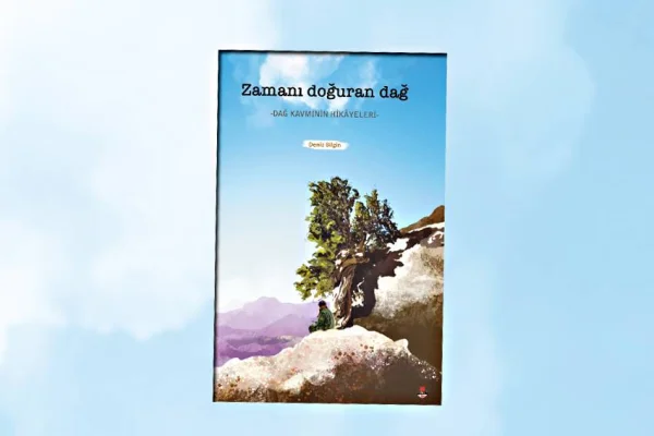 Zamanı Doğuran Dağ’ın hikayeleri