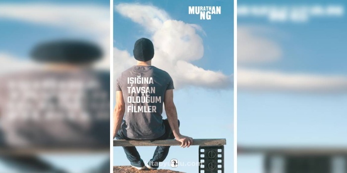 Murathan Mungan’ın “Işığına Tavşan Olduğum Filmler” kitabı
