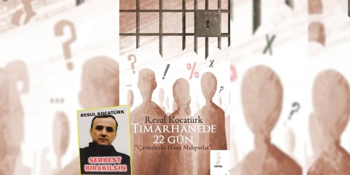 Resul Kocatürk’ün ‘Tımarhanede 22 Gün Çarmıhtaki Hasta Mahpuslar’ kitabı